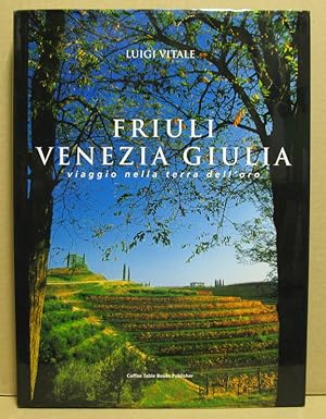 Seller image for Friuli Venezia Giulia. Viaggio nella terra dell'oro. Journey through the land of gold. Reise in das Land des Goldes. for sale by Nicoline Thieme