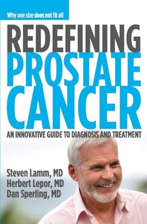 Seller image for Redefining Prostate Cancer : Why One Size Does Not Fit All : An Innovative Guide to Diagnosis and Treatment for sale by GreatBookPrices