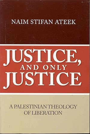 Justice, and Only Justice: A Palestinian Theology of Liberation