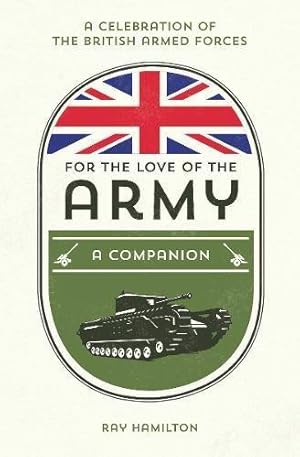 Seller image for For the Love of the Army: A Celebration of the British Armed Forces for sale by WeBuyBooks