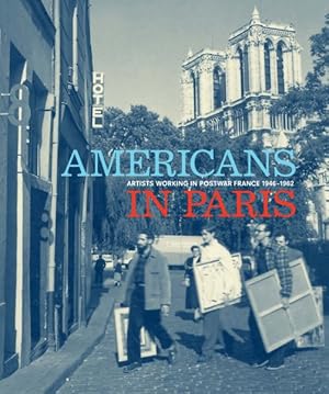 Seller image for Americans in Paris : Artists Working in Postwar France, 1946?1962 for sale by GreatBookPrices