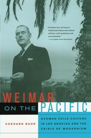 Seller image for Weimar on the Pacific: German Exile Culture in Los Angeles and the Crisis of Modernism (Volume 41) (Weimar and Now: German Cultural Criticism) for sale by Pieuler Store