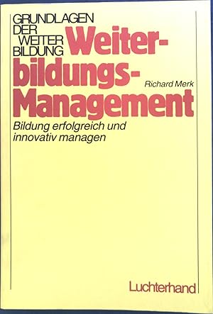 Bild des Verkufers fr Weiterbildungsmanagement : Bildung erfolgreich und innovativ managen. Grundlagen der Weiterbildung zum Verkauf von books4less (Versandantiquariat Petra Gros GmbH & Co. KG)