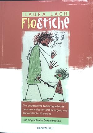 Seller image for Flostiche : Eine authentische Familiengeschichte zwischen antiautoritrer Bewegung und demokratischer Erziehung ; eine biographische Dokumentation. Lebenslufe - Lebensgeschichten ; Bd. 5 for sale by books4less (Versandantiquariat Petra Gros GmbH & Co. KG)