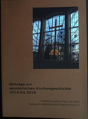 Image du vendeur pour Beitrge zur apostolischen Kirchengeschichte 2014 bis 2018 : Forschungsberichte aus dem Netzwerk Apostolische Geschichte e.V. mis en vente par books4less (Versandantiquariat Petra Gros GmbH & Co. KG)