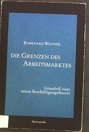 Bild des Verkufers fr Die Grenzen des Arbeitsmarktes : Grundri einer neuen Beschftigungstheorie. zum Verkauf von books4less (Versandantiquariat Petra Gros GmbH & Co. KG)