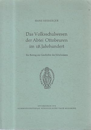 Das Volksschulwesen der Abtei Ottobeuren im 18. Jahrhundert : Ein Beirag zur Geschichte des Schul...