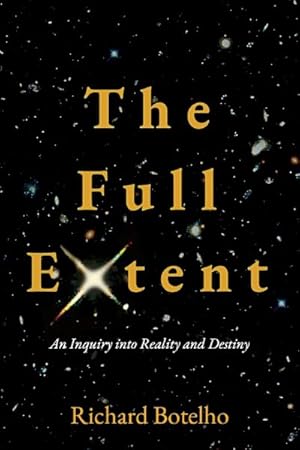 Seller image for Full Extent : An Inquiry into Reality and Destiny for sale by GreatBookPrices