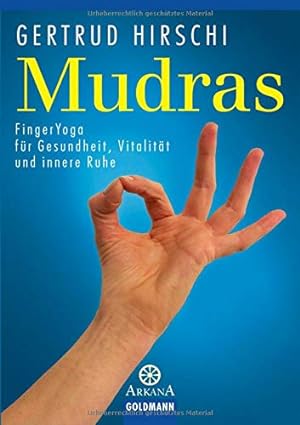 Hirschi, Gertrud: Mudras; FingerYoga für Gesundheit, Vitalität und innere Ruhe. Goldmann ; 21661 ...