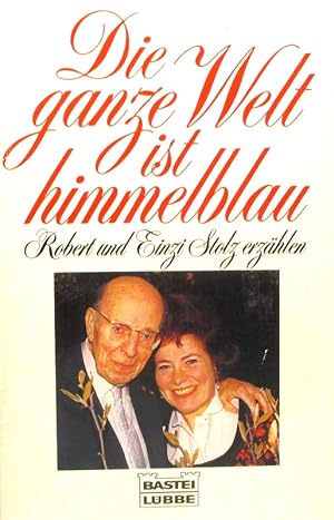 Die ganze Welt ist himmelblau. Robert und Einzi Stolz erzählen. Nach Erzählungen, Tonbändern und ...