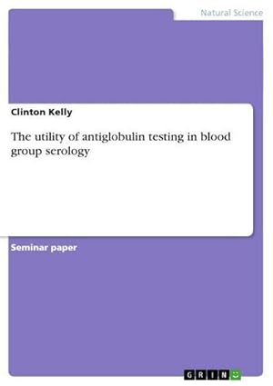 Bild des Verkufers fr The utility of antiglobulin testing in blood group serology zum Verkauf von AHA-BUCH GmbH