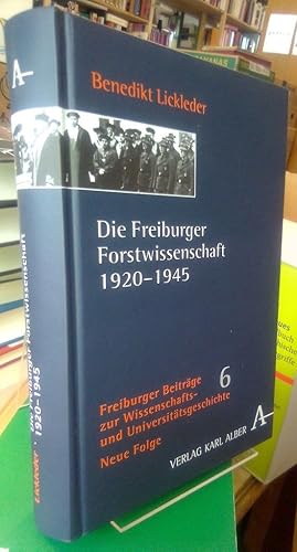 Die Freiburger Forstwissenschaft 1920 - 1945. Benedikt Lickleder /