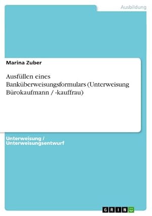 Bild des Verkufers fr Ausfllen eines Bankberweisungsformulars (Unterweisung Brokaufmann / -kauffrau) zum Verkauf von AHA-BUCH GmbH