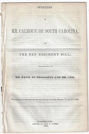 Speeches of Mr. Calhoun, of South Carolina, on the Ten Regiment Bill; and in Reply to Mr. Davis, ...