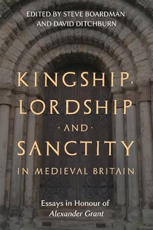 Seller image for Kingship, Lordship and Sanctity in Medieval Britain : Essays in Honour of Alexander Grant for sale by GreatBookPricesUK