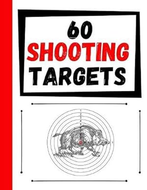 Seller image for 60 Shooting Targets: Large Paper Perfect for Rifles / Firearms / BB / AirSoft / Pistols / Archery & Pellet Guns (Paperback) for sale by Grand Eagle Retail