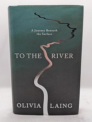 Imagen del vendedor de To the River: A Journey Beneath the Surface (Signed) a la venta por The Books of Eli