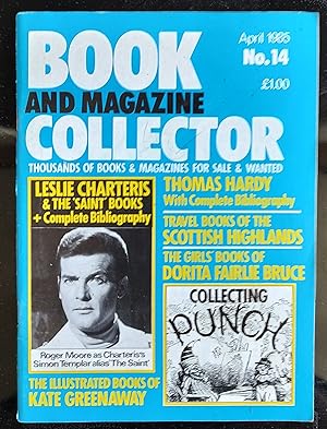 Seller image for Book and Magazine Collector No 14 April 1985 / Thomas Hardy / Leslie Charteris' "The Saint" books / Kate Greenaway / Travel Books of the Scottish Highlands / Dorita Fairlie Bruce / collecting Punch for sale by Shore Books