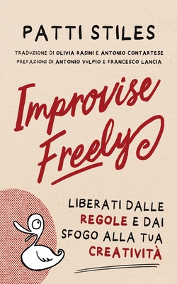 Imagen del vendedor de Improvise Freely: Liberati dalle regole e dai sfogo alla tua creativit� (Paperback or Softback) a la venta por BargainBookStores