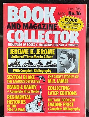 Seller image for Book and Magazine Collector : No 16 June 1985 / Sexton Blake / M R James' Ghost Stories / Jerome K Jerome / Evadne Price's "Jane" books / Beano & Dandy / Regimental Histories of the 1914-1918 War. for sale by Shore Books
