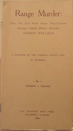 Imagen del vendedor de Range Murder: How the Red Sash Gang Dry-Gulched Deputy United States Marshal George Wellman, A Vignette of the Johnson County War In Wyoming a la venta por K & B Books