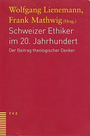 Bild des Verkufers fr Schweizer Ethiker im 20. Jahrhundert. Der Beitrag theologischer Denker. zum Verkauf von Antiquariat Immanuel, Einzelhandel