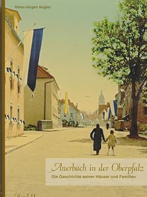 Bild des Verkufers fr Auerbach in der Oberpfalz, Bd. 2., Hausnummern 150 - 301 / Hans-Jrgen Kugler zum Verkauf von Licus Media