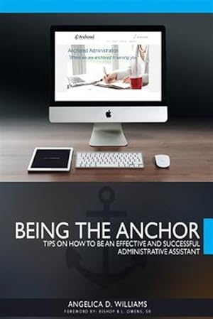 Seller image for Being the Anchor : Tips on How to Be an Effective and Succesful Administrative Assistant for sale by GreatBookPricesUK