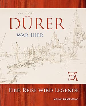 Dürer war hier : eine Reise wird Legende. herausgegeben von Peter van den Brink ; Übersetzungen E...