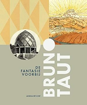 Bruno Taut - de fantasie voorbij Museum Het Schip ; auteurs: Alice Roegholt, Ton Heijdra, Laura L...