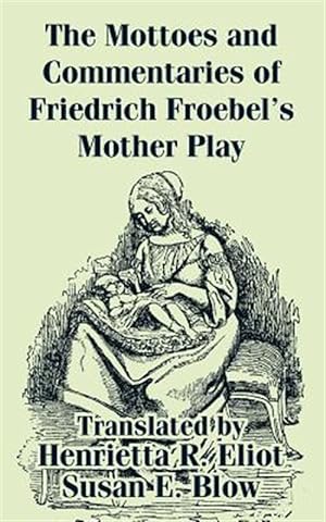 Seller image for Mottoes and Commentaries of Friedrich Froebel's Mother Play for sale by GreatBookPricesUK
