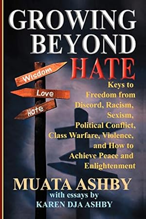 Bild des Verkufers fr Growing Beyond Hate: Keys to Freedom from Discord, Racism, Sexism, Political Conflict, Class Warfare, Violence, and How to Achieve Peace and Enlightenment zum Verkauf von Reliant Bookstore