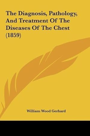 Seller image for The Diagnosis, Pathology, And Treatment Of The Diseases Of The Chest (1859) for sale by moluna