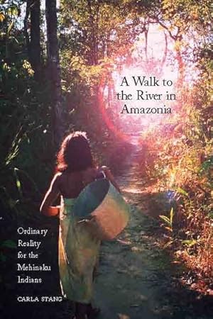 Imagen del vendedor de Walk to the River in Amazonia : Ordinary Reality for the Mehinaku Indians a la venta por GreatBookPricesUK