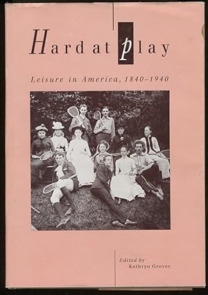 Immagine del venditore per HARD AT PLAY: LEISURE IN AMERICA, 1840-1940 venduto da Daniel Liebert, Bookseller