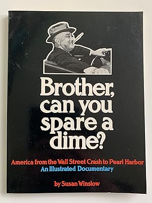 Brother, Can You Spare a Dime: America from the Wall Street Crash to Pearl Harbour. An Illustrate...