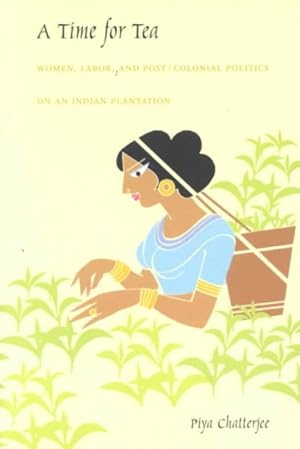 Image du vendeur pour Time for Tea : Women, Labor, and Post/Colonial Politics on an Indian Plantation mis en vente par GreatBookPricesUK
