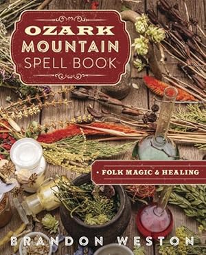 Imagen del vendedor de Ozark Mountain Spell Book : Folk Magic & Healing a la venta por GreatBookPrices