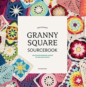 Seller image for Ultimate Granny Square Sourcebook : 100 Contemporary Motifs to Mix and Match for sale by GreatBookPrices