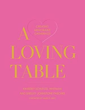 Bild des Verkufers fr A Loving Table : Tastemakers' Traditions for Memorable Gatherings zum Verkauf von AHA-BUCH GmbH