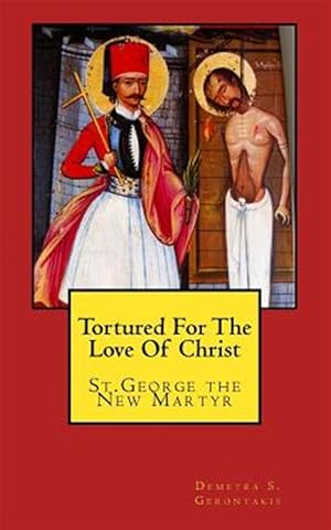 Imagen del vendedor de Tortured for the Love of Christ : St.george the New Martyr a la venta por GreatBookPrices