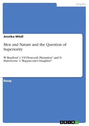 Bild des Verkufers fr Men and Nature and the Question of Superiority : W. Bradford s "Of Plymouth Plantation" and N. Hawthorne s "Rappaccinis Daughter" zum Verkauf von AHA-BUCH GmbH