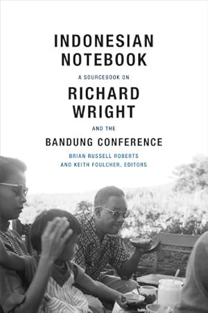 Image du vendeur pour Indonesian Notebook : A Sourcebook on Richard Wright and the Bandung Conference mis en vente par GreatBookPrices