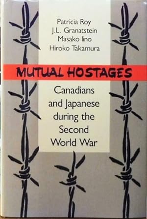 Mutual Hostages: Canadians and Japanese During the Second World War.