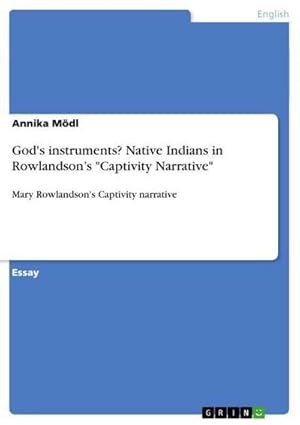 Bild des Verkufers fr God's instruments? Native Indians in Rowlandsons "Captivity Narrative" : Mary Rowlandson's Captivity narrative zum Verkauf von AHA-BUCH GmbH