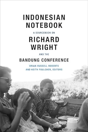Image du vendeur pour Indonesian Notebook : A Sourcebook on Richard Wright and the Bandung Conference mis en vente par GreatBookPrices