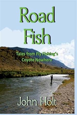 Seller image for Road Fish: Tales from Fly Fishing's Coyote Nowhere for sale by GreatBookPrices