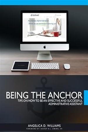 Seller image for Being the Anchor : Tips on How to Be an Effective and Succesful Administrative Assistant for sale by GreatBookPrices