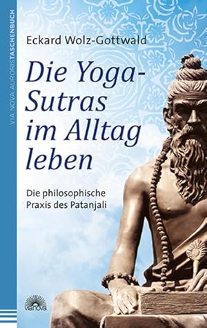 Bild des Verkufers fr Die Yoga-Sutras im Alltag leben: Die philosophische Praxis des Patanjali zum Verkauf von Antiquariat Armebooks