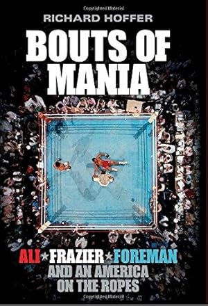 Seller image for Bouts of Mania: Ali, Foreman, Frazier and an America on the Ropes for sale by WeBuyBooks